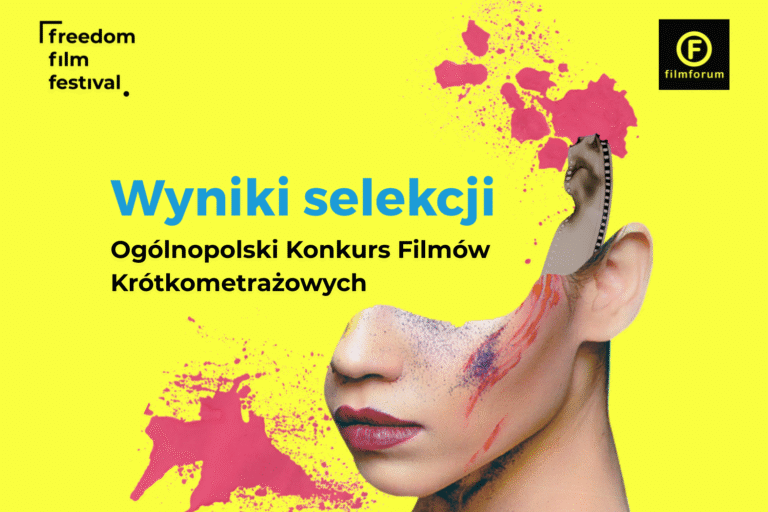kolaż przedstawiający część kobiecej twarzy i mazy na żółtym tle z napisami Wyniki selekcji, Ogólnopolski Konkurs Filmów Krótkometrażowych oraz logotypami FREEDOM Film Festival i FILMFORUM.
